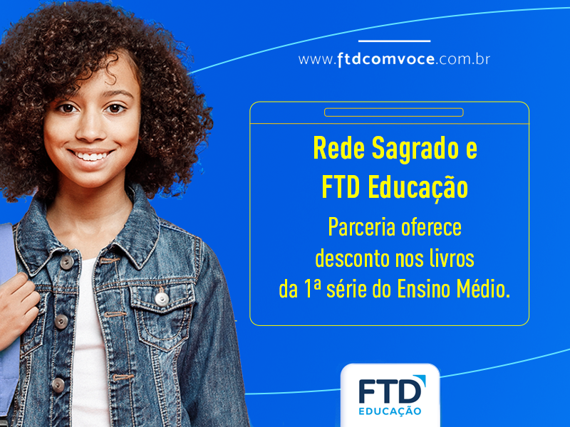 Parceria entre Rede Sagrado e FTD Educação oferece descontos na compra dos livros didáticos da 1ª série do Ensino Médio