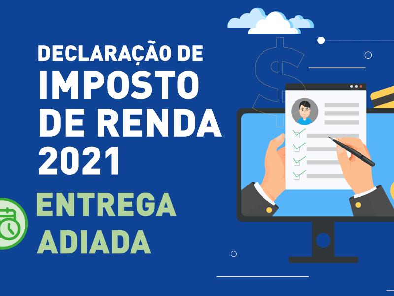 Imposto de renda 2021: prazo de entrega da declaração é adiado